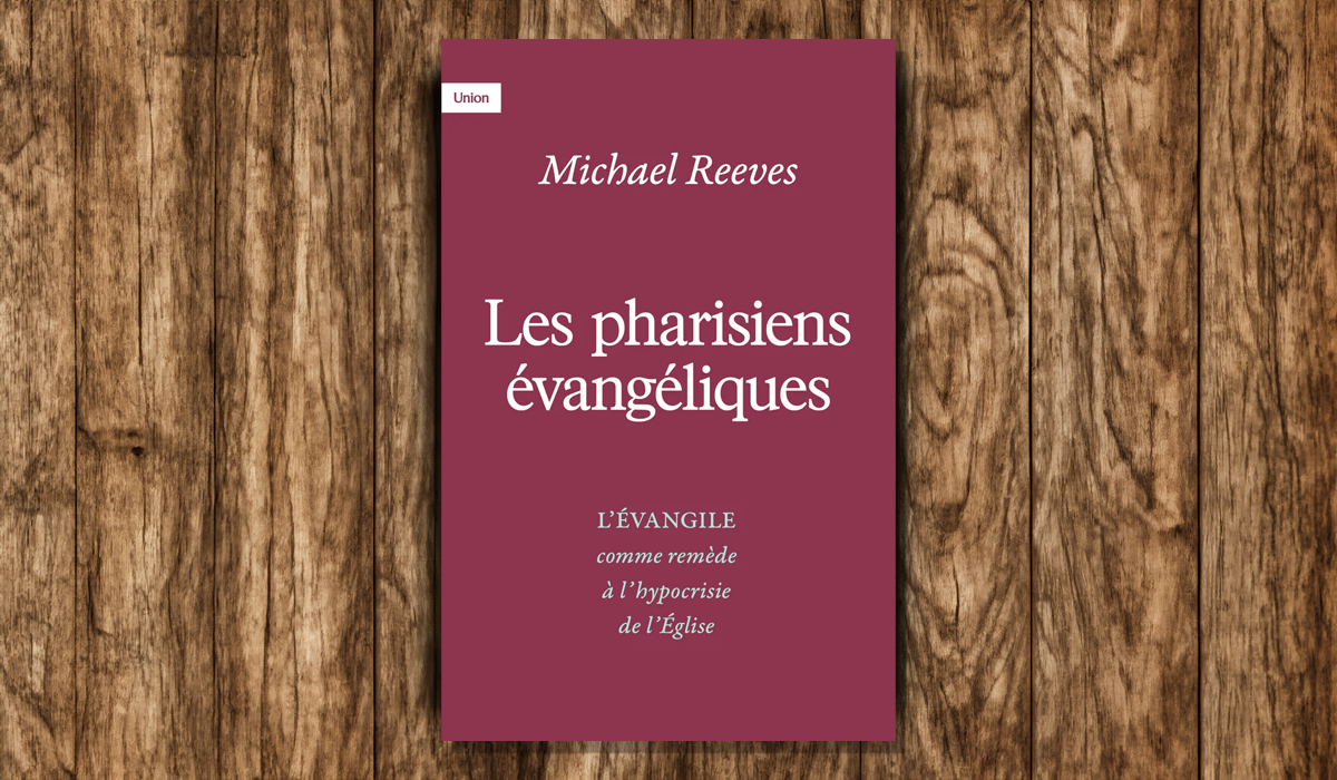 Gardez-vous du levain - Chapitre 1  «Les pharisiens évangéliques» de Michael Reeves