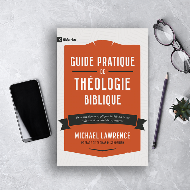 Maintenant disponible ! «Guide pratique de théologie biblique» de Michael Lawrence