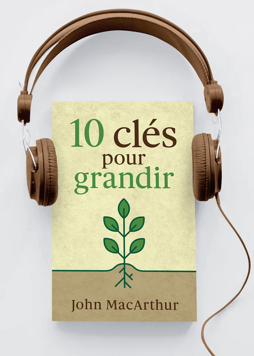 10 clés pour grandir (Livre audio)
John MacArthur