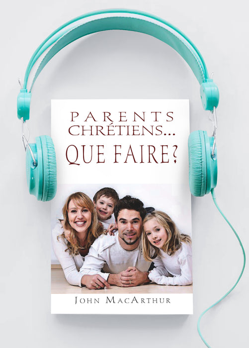 Parents chrétiens… que faire ? (Livre audio)