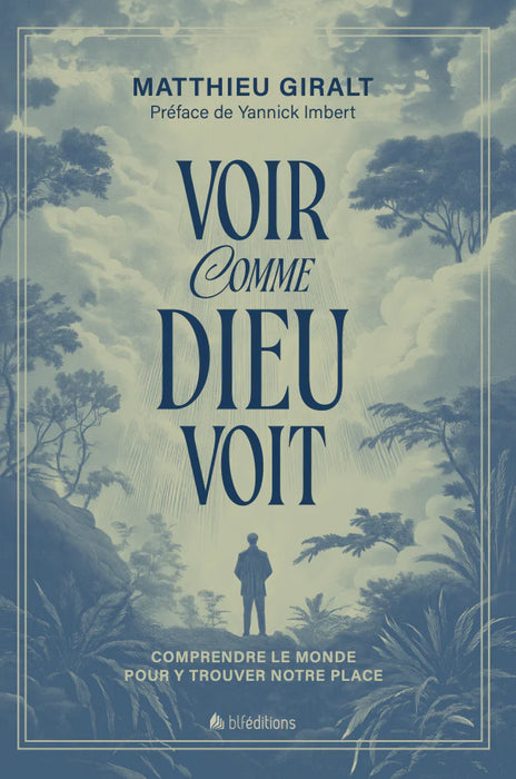 Voir comme Dieu voit
Comprendre le monde pour y trouver notre place