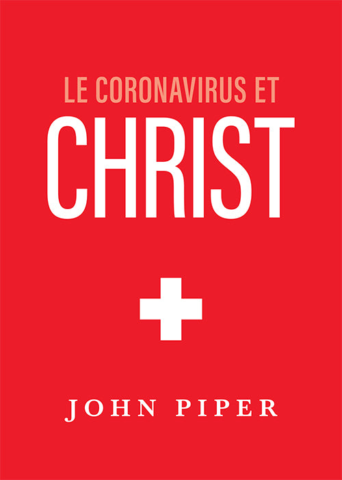 Le coronavirus et Christ - John Piper