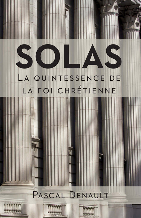 <transcy>Solas: the quintessence of the Christian faith (Solas : la quintessence de la foi chrétienne)</transcy>