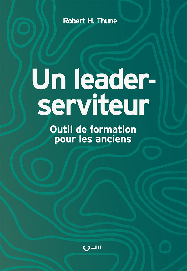 Un leader-serviteur (Gospel Eldership) - Robert H. Thune - Publications ...